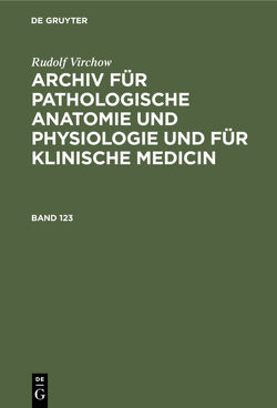 Rudolf Virchow: Archiv für pathologische Anatomie und Physiologie… / Rudolf Virchow: Archiv für pathologische Anatomie und Physiologie…. Band 123 von Virchow,  Rudolf