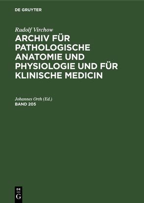 Rudolf Virchow: Archiv für pathologische Anatomie und Physiologie… / Rudolf Virchow: Archiv für pathologische Anatomie und Physiologie…. Band 205 von Orth,  Johannes