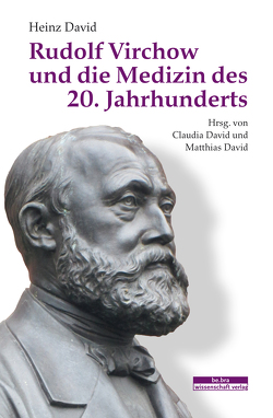 Rudolf Virchow und die Medizin des 20. Jahrhunderts von David,  Claudia, David,  Heinz, David,  Matthias