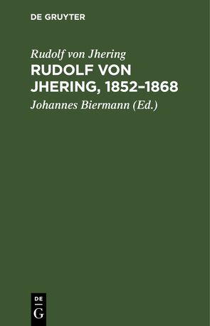 Rudolf von Jhering, 1852–1868 von Biermann,  Johannes, Jhering,  Rudolf von