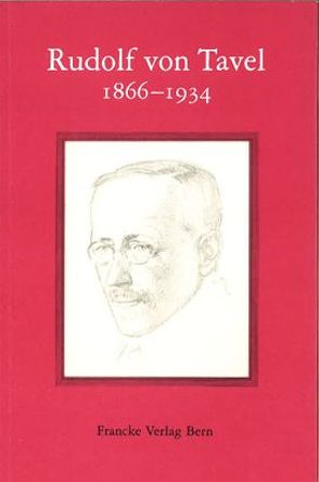 Rudolf von Tavel 1866-1934 von Greyerz,  Otto von, Marti,  Hugo, Münger,  Rudolf, Stettler,  Michael, Tavel,  Peter von