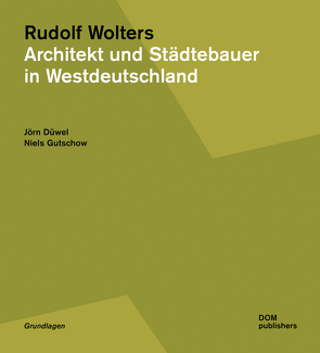 Rudolf Wolters. Architekt und Städtebauer in Westdeutschland 1945 bis 1978 von Düwel,  Jörn, Gutschow,  Niels
