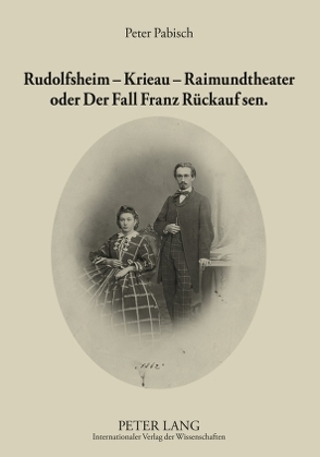 Rudolfsheim – Krieau – Raimundtheater oder Der Fall Franz Rückauf sen. von Pabisch,  Peter