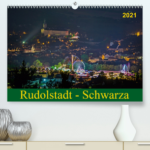 Rudolstadt – Schwarza (Premium, hochwertiger DIN A2 Wandkalender 2021, Kunstdruck in Hochglanz) von Wenk / Wenki,  Michael