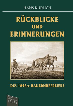 Rückblicke und Erinnerungen des 1848er Bauernbefreiers von Kudlich,  Hans