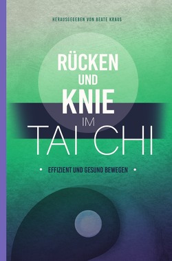 Rücken und Knie im Tai Chi: effizient und gesund bewegen von Andresen,  Ute, Hübel,  Oliver, Kraus,  Beate, van Drooge,  Judith