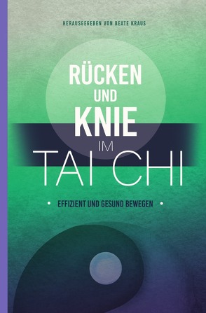 Rücken und Knie im Tai Chi: effizient und gesund bewegen von Andresen,  Ute, Hübel,  Oliver, Kraus,  Beate, van Drooge,  Judith