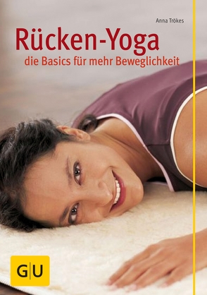 Rücken-Yoga – die Basics für mehr Beweglichkeit von Trökes,  Anna