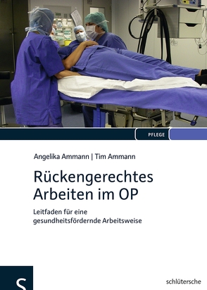 Rückengerechtes Arbeiten im OP von Ammann,  Angelika, Ammann,  Tim