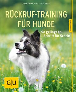 Rückruf-Training für Hunde von Schlegl-Kofler,  Katharina