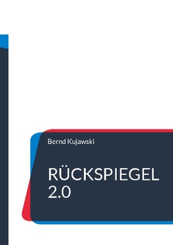 Rückspiegel 2.0 von Kujawski,  Bernd