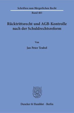 Rücktrittsrecht und AGB-Kontrolle nach der Schuldrechtsreform. von Teubel,  Jan Peter