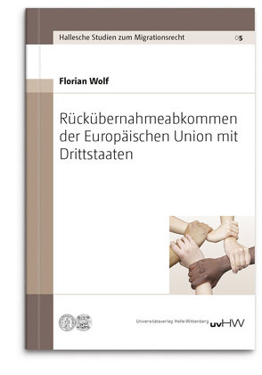 Rückübernahmeabkommen der Europäischen Union mit Drittstaaten von Wolf,  Florian