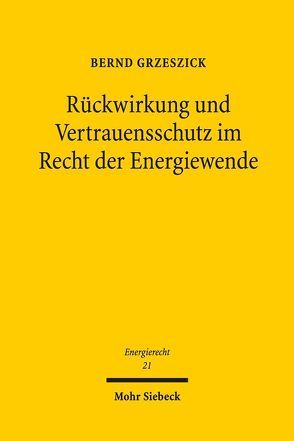Rückwirkung und Vertrauensschutz im Recht der Energiewende von Grzeszick,  Bernd