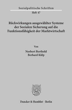 Rückwirkungen ausgewählter Systeme der Sozialen Sicherung auf die Funktionsfähigkeit der Marktwirtschaft. von Berthold,  Norbert, Külp,  Bernhard