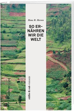 rüffer&rub visionär / So ernähren wir die Welt von Herren,  Hans Rudolf