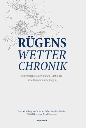 Rügens Wetterchronik von HEUSSNER,  Karl-Uwe, Kreibohm,  Stefan, Schöfbeck,  Tilo, Tschochner,  Bernd