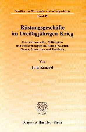 Rüstungsgeschäfte im Dreißigjährigen Krieg. von Zunckel,  Julia