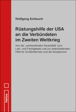 Rüstungshilfe der USA an die Verbündeten im Zweiten Weltkrieg von Schlauch,  Wolfgang