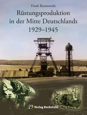 Rüstungsproduktion in der Mitte Deutschlands 1929 – 1945 von Baranowski,  Frank