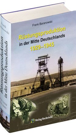 Rüstungsproduktion in der Mitte Deutschlands 1929 – 1945 von Baranowski,  Frank