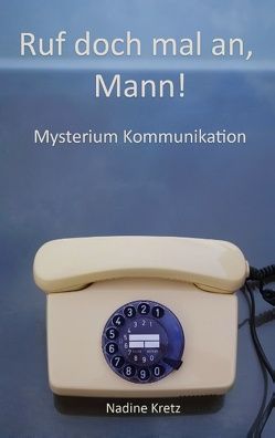 Ruf doch mal an, Mann! von Kretz,  Nadine