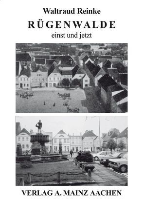 Rügenwalde einst und jetzt von Mainz,  Alexander, Reinke,  Waltraud