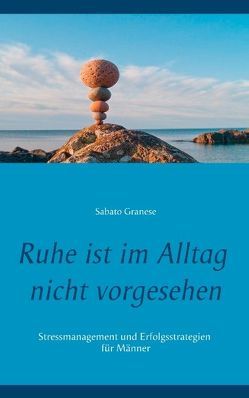 Ruhe ist im Alltag nicht vorgesehen von Granese,  Sabato