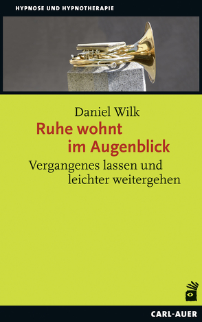 Ruhe wohnt im Augenblick von Wilk,  Daniel