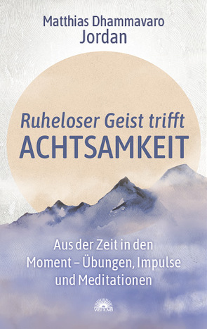 Ruheloser Geist trifft Achtsamkeit von Jordan,  Matthias Dhammavaro