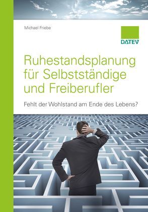 Ruhestandsplanung für Selbstständige und Freiberufler von Friebe,  Michael