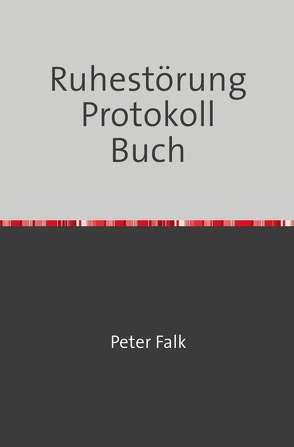 Ruhestörung Protokoll Buch von Falk,  Peter