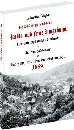 Ruhla und seine Umgebung 1869 [Fraktur] von Rocktuhl,  Harald, Ziegler (Ruhla),  Alexander