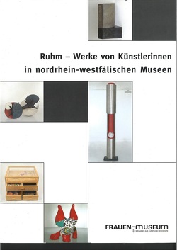 Ruhm – Werke von Künstlerinnen in Nordrhein-Westfälischen Museen von Behrendt,  Tina, Mond,  Ulrike, Pitzen,  Marianne, Schöttler-Boll,  Doris, Schulte,  Birgit, Sundermann,  Meike