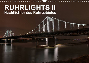 Ruhrlights II – Nachtlichter des Ruhrgebietes (Wandkalender 2022 DIN A3 quer) von Heymanns -Der Nachtfotografierer, - Rolf