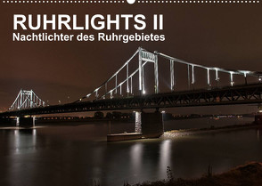 Ruhrlights II – Nachtlichter des Ruhrgebietes (Wandkalender 2023 DIN A2 quer) von Heymanns -Der Nachtfotografierer, - Rolf