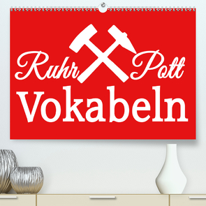 Ruhrpott Vokabeln (Premium, hochwertiger DIN A2 Wandkalender 2021, Kunstdruck in Hochglanz) von Daus,  Christine