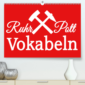 Ruhrpott Vokabeln (Premium, hochwertiger DIN A2 Wandkalender 2020, Kunstdruck in Hochglanz) von Daus,  Christine