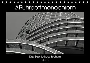 #Ruhrpottmonochrom – Das Exzenterhaus Bochum (Tischkalender 2018 DIN A5 quer) von Lewald,  Dominik