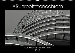 #Ruhrpottmonochrom – Das Exzenterhaus Bochum (Wandkalender 2018 DIN A2 quer) von Lewald,  Dominik