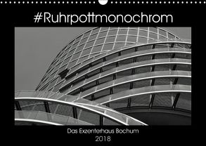 #Ruhrpottmonochrom – Das Exzenterhaus Bochum (Wandkalender 2018 DIN A3 quer) von Lewald,  Dominik