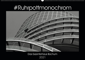 #Ruhrpottmonochrom – Das Exzenterhaus Bochum (Wandkalender 2021 DIN A2 quer) von Lewald,  Dominik