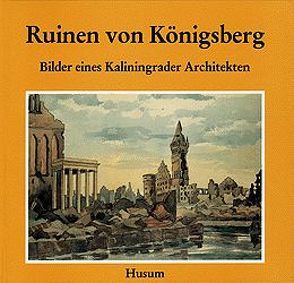 Ruinen von Königsberg von Iwanow,  Jurij N, Kabus,  Ronny, Maksimow,  Arsenij