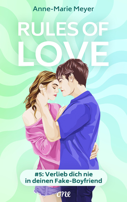 Rules of Love #5: Verlieb dich nie in deinen Fake-Boyfriend von Meyer,  Anne-Marie, Oepping,  Martina M.