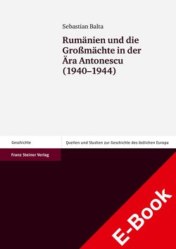Rumänien und die Großmächte in der Ära Antonescu (1940-1944) von Balta,  Sebastian