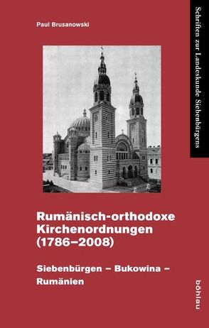 Rumänisch-orthodoxe Kirchenordnungen 1786-2008 von Brusanowski,  Paul, Schwarz,  Karl W., Wien,  Ulrich A.