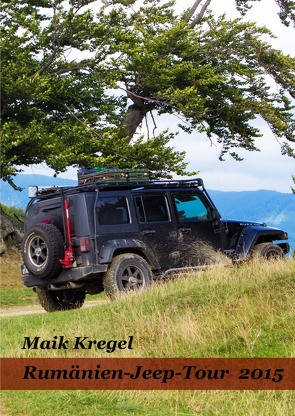 Rumänien -Jeep-Tour 2015 von Kregel,  Maik