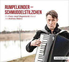 Rumpelkinder – Schmuddelstilzchen – Ein Franz-Josef Degenhardt Abend mit Andreas Rebers von Rebers,  Andreas