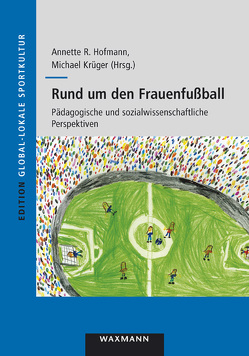 Rund um den Frauenfußball von Hofmann,  Annette R., Krüger,  Michael