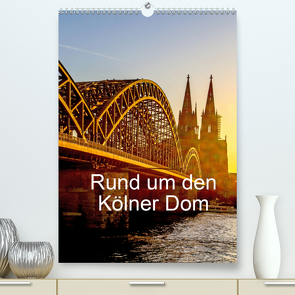 Rund um den Kölner Dom (Premium, hochwertiger DIN A2 Wandkalender 2021, Kunstdruck in Hochglanz) von Sock,  Reinhard